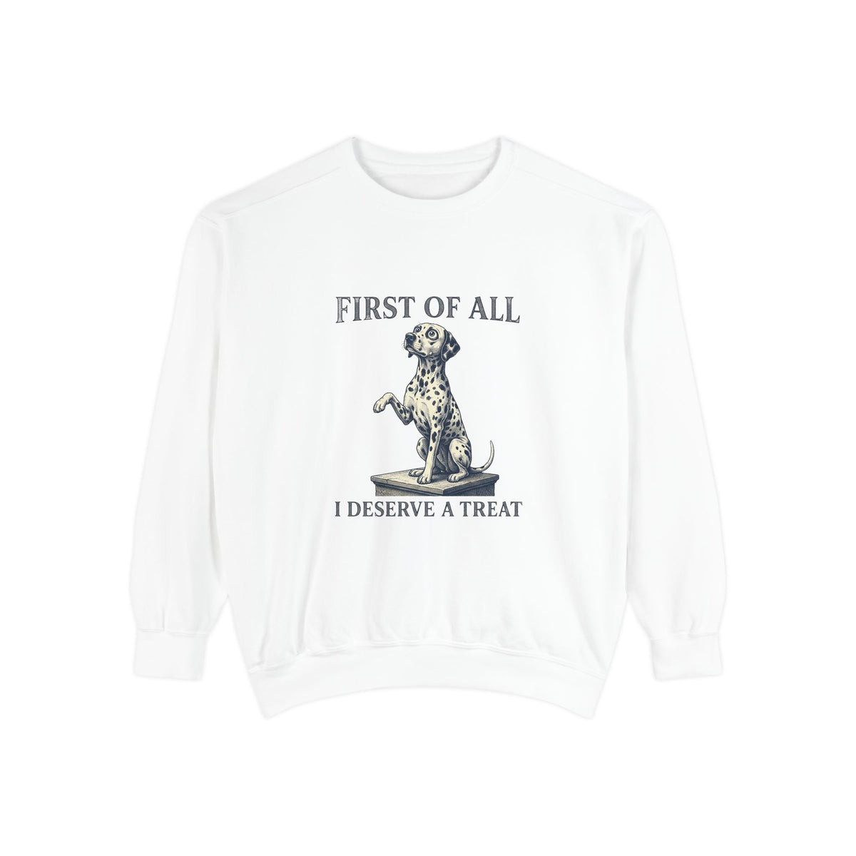 First of All I Deserve A Treat - Comfort Colors 1566 Crewneck Sweatshirt