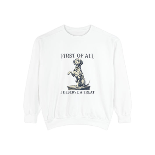 First of All I Deserve A Treat - Comfort Colors 1566 Crewneck Sweatshirt