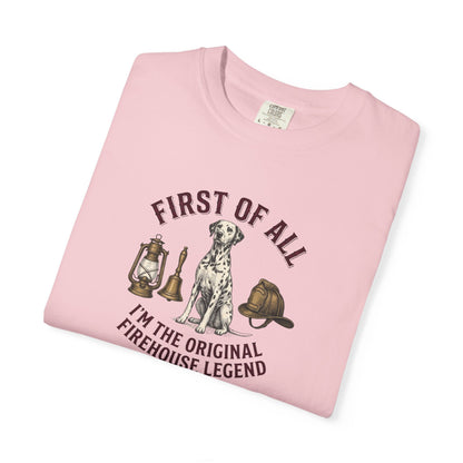 First Of All I'm The Original Firehouse Legend - Comfort Color 1717 T-Shirt