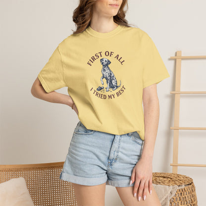 First Of All I Tried My Best - Comfort Color 1717 T-Shirt