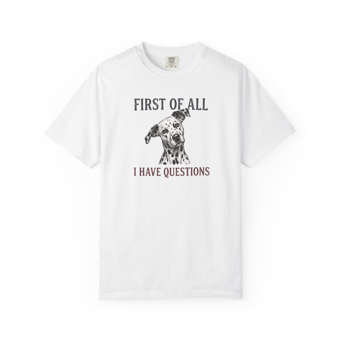 First Of All I Have Questions - Comfort Color 1717 T-Shirt