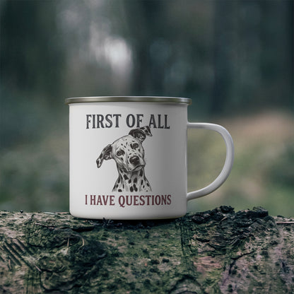 First of All I Have Questions - Enamel Mug 12oz