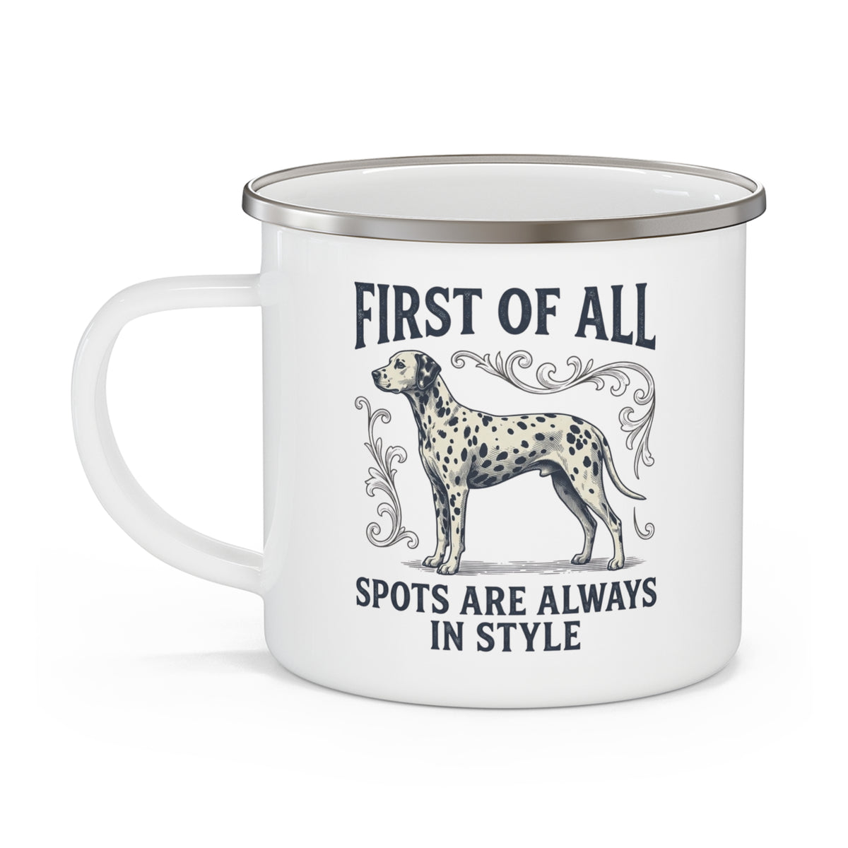 First of All Spots Are Always In Style - Enamel Mug 12oz