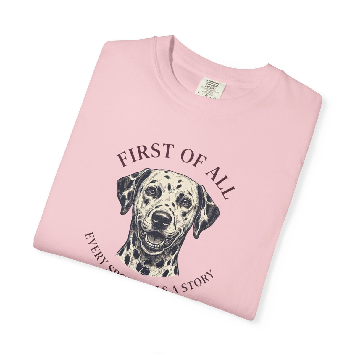 First Of All Every Spot Tells A Story - Comfort Color 1717 T-Shirt