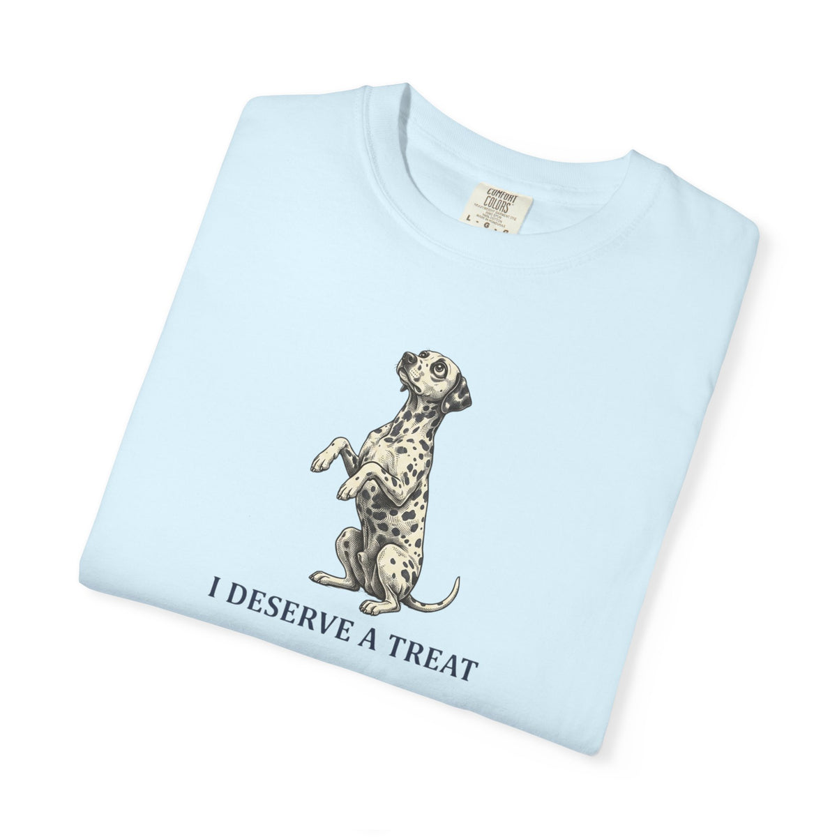 I Deserve A Treat - Comfort Color 1717 T-Shirt