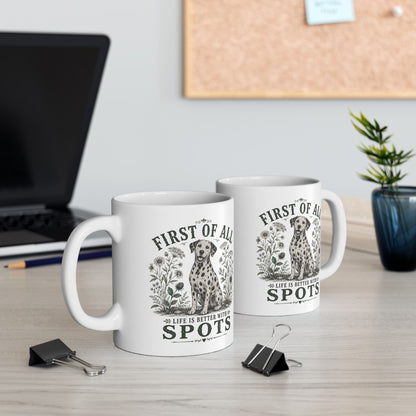 First Of All Life Is Better With Spots -  Ceramic Mug 11oz