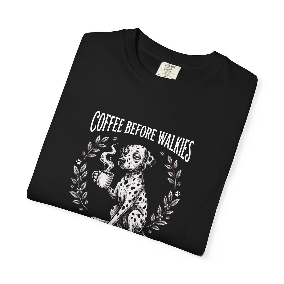 Coffee Before Walkies Comfort Color 1717 T-Shirt