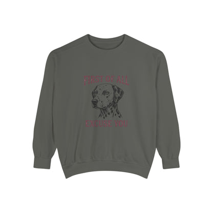 First of All Excuse You - Comfort Colors 1566 Crewneck Sweatshirt