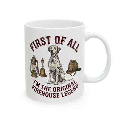 First Of All I'M The Original Firehouse Legend -  Ceramic Mug 11oz