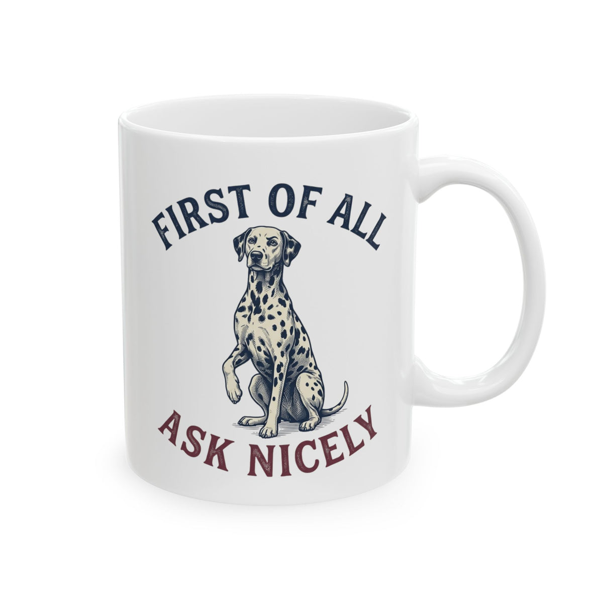 First Of All Ask Nicely -  Ceramic Mug 11oz
