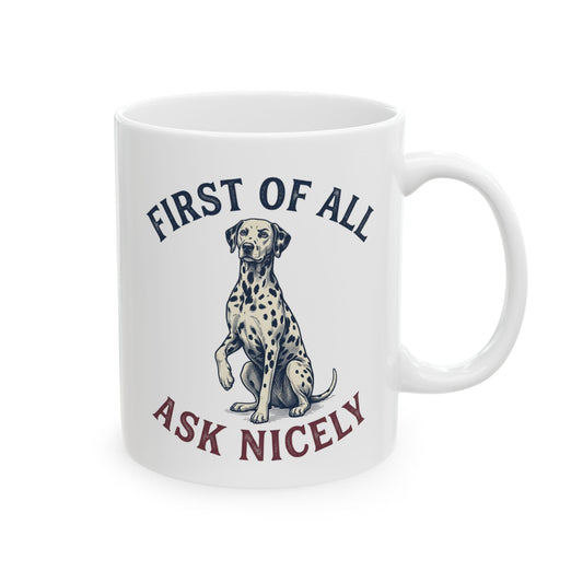 First Of All Ask Nicely -  Ceramic Mug 11oz