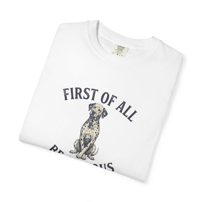 First of All - Be Serious - Comfort Color 1717 T-Shirt