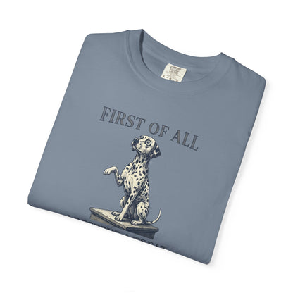 First Of All I Deserve A Treat - Comfort Color 1717 T-Shirt