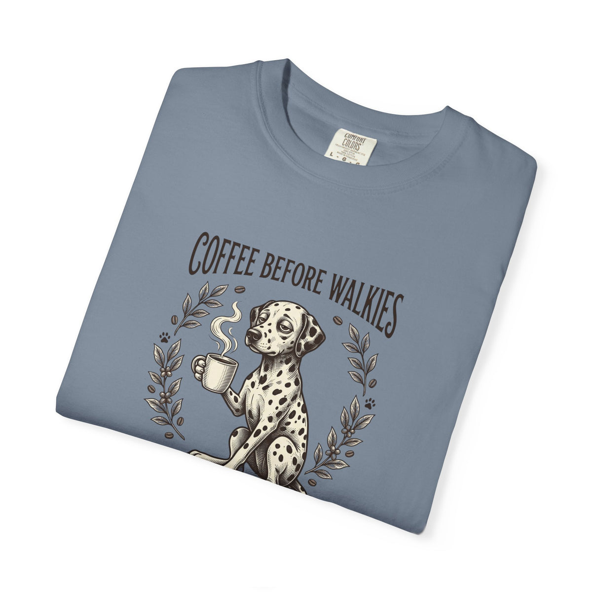Coffee Before Walkies Comfort Color 1717 T-Shirt