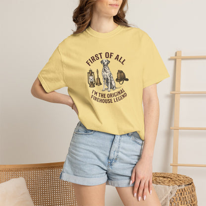 First Of All I'm The Original Firehouse Legend - Comfort Color 1717 T-Shirt