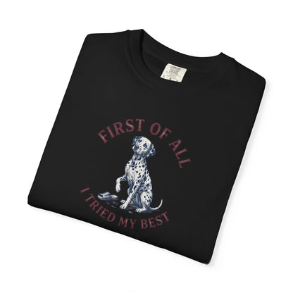 First Of All I Tried My Best - Comfort Color 1717 T-Shirt