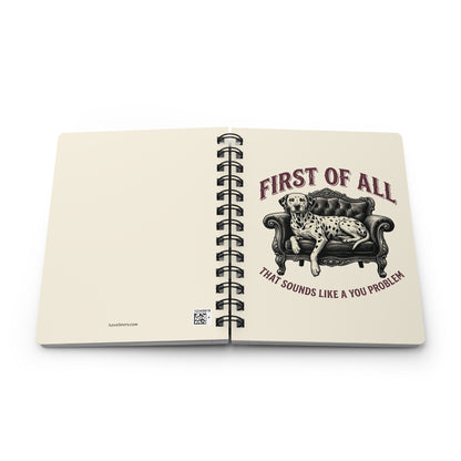 First of All That Sounds Like A You Problem - Spiral Journal - Ivory