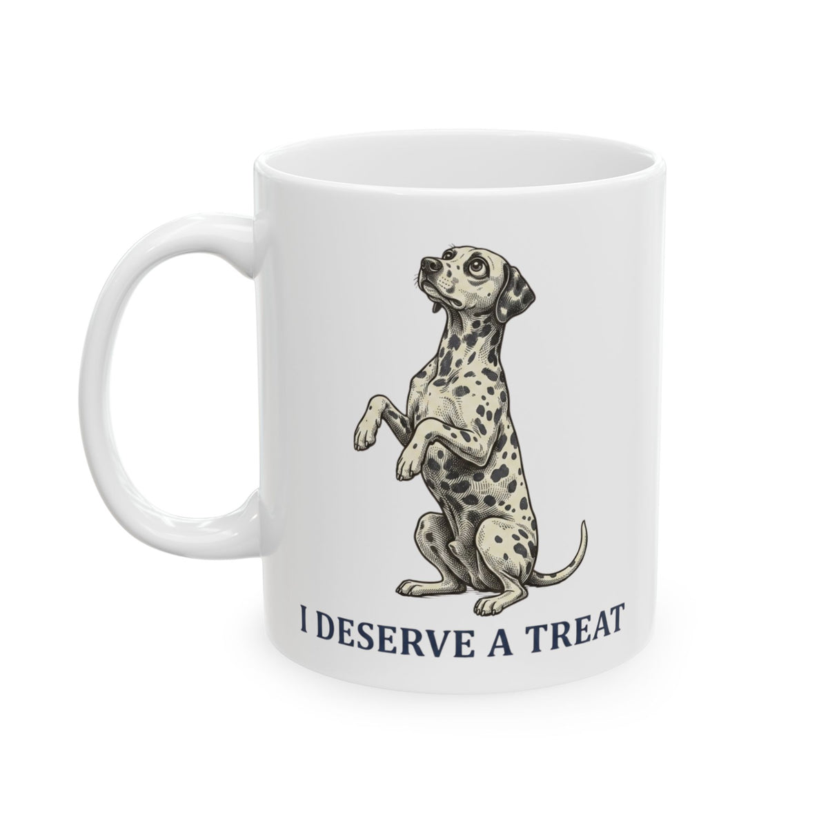 I Deserve A Treat -  Ceramic Mug 11oz
