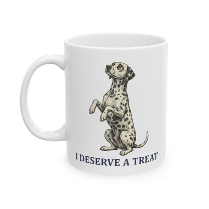 I Deserve A Treat -  Ceramic Mug 11oz