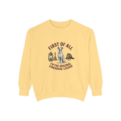 First of All I'M The Original Firehouse Legend - Comfort Colors 1566 Crewneck Sweatshirt