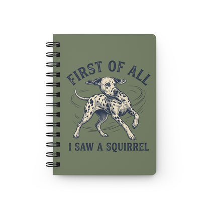 First of All I Saw A Squirrel - Spiral Journal - Moos