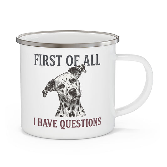 First of All I Have Questions - Enamel Mug 12oz