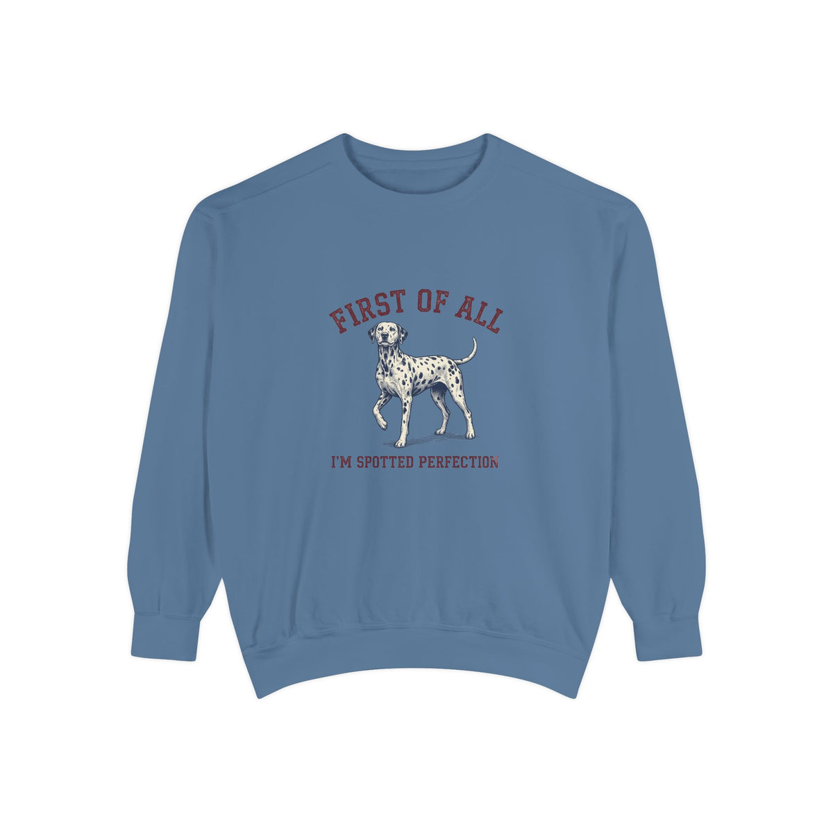 First of All I'M Spotted Perfection - Comfort Colors 1566 Crewneck Sweatshirt