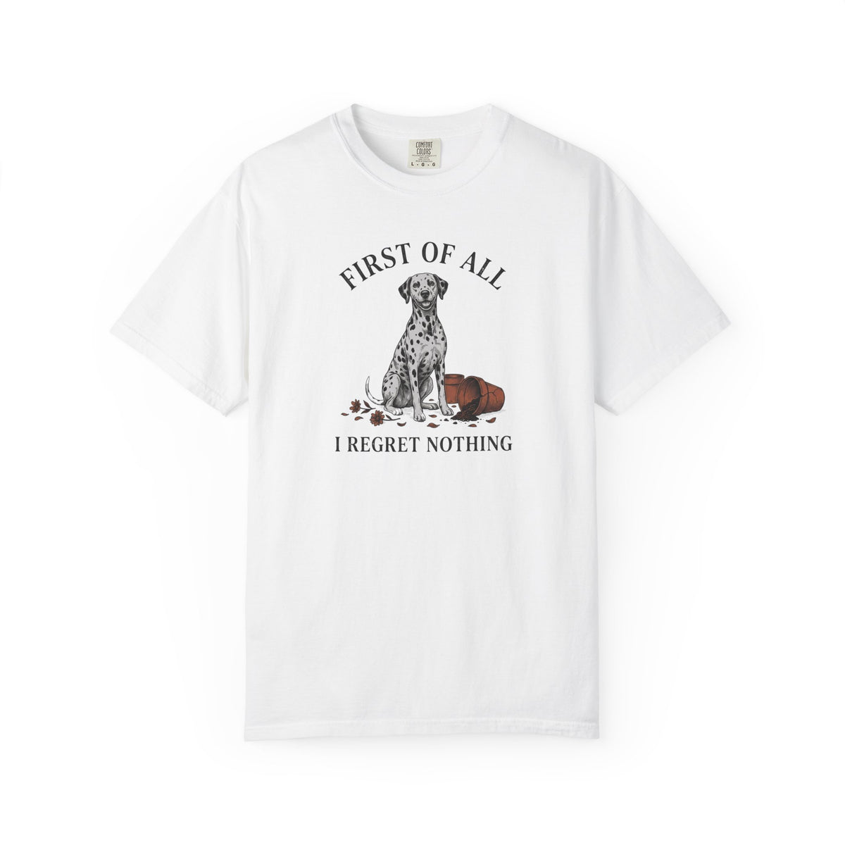First of All I Regret Nothing - Comfort Color 1717 T-Shirt
