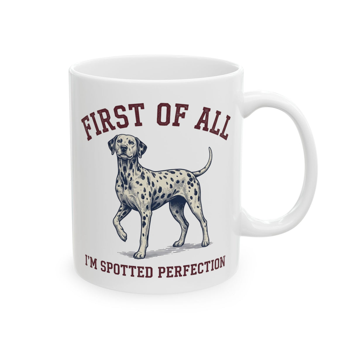 First Of All I'M Spotted Perfection -  Ceramic Mug 11oz