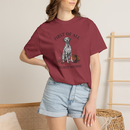 First of All I Regret Nothing - Comfort Color 1717 T-Shirt