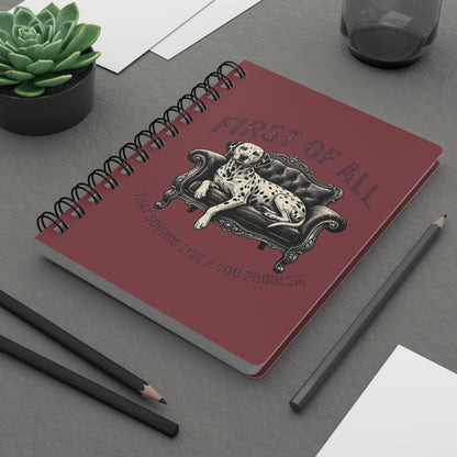 First of All That Sounds Like A You Problem - Spiral Journal - Chili