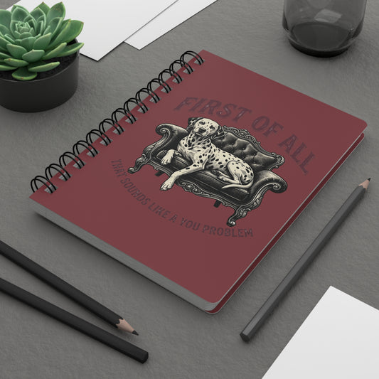 First of All That Sounds Like A You Problem - Spiral Journal - Chili